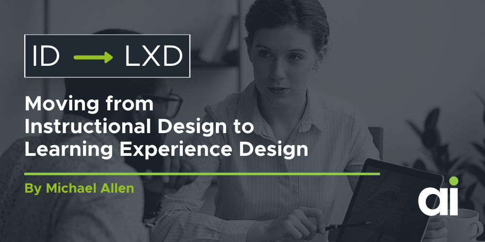 ID—>LXD: Moving from Instructional Design to Learning Experience Design
